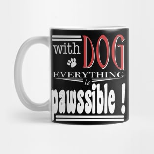 With Dog everthing is pawssible Mug